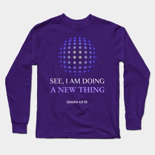 See I am doing a new thing Isaiah 43:19 Long Sleeve T-Shirt